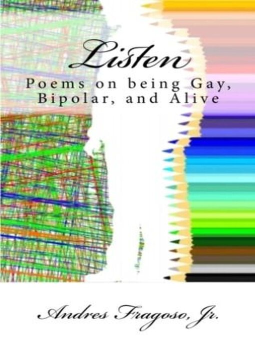 Title details for Listen, Poems on being Gay, Bipolar, and Alive by Andres Fragoso Jr - Available